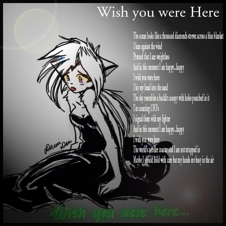 I wish you were here~