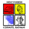 holy cheese cornuts, batman!