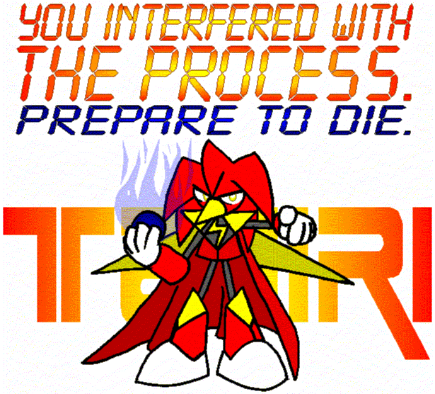 You are interfereing with the process. PREPARE TO DIE!