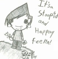 STOOPID AN' HAPPAY! :D