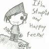 STOOPID AN' HAPPAY! :D