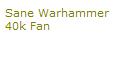 for sane Warhammer 40k Fans