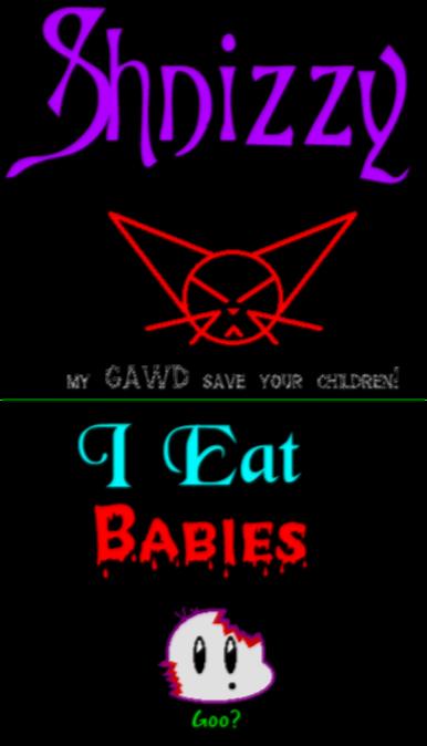 Shnizzy eats babies!