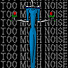 Too Much Noise