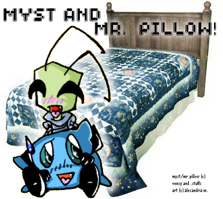 Myst and..Mr.Pillow!