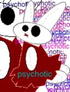 Psychotic... Bunneh...