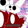 Psychotic... Bunneh...