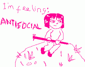 I'm feeling: anti-social