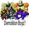 Demoltion boyz! Forever!!